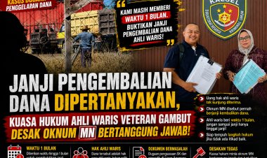 Janji Pengembalian Dana Dipertanyakan, Kuasa Hukum Ahli Waris Veteran Gambut Desak Oknum MN Bertanggung Jawab
